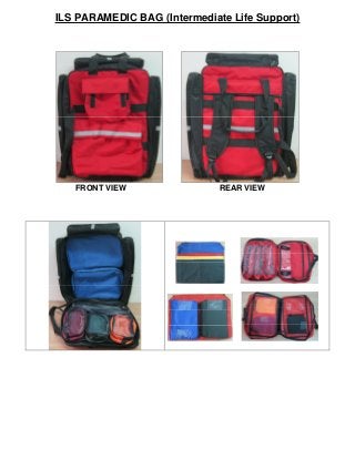 ILS PARAMEDIC BAG (Intermediate Life Support)
FRONT VIEW REAR VIEW
 