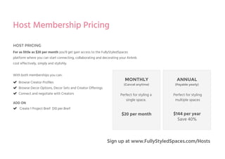 Sound Good?
Let’s get started!
Head over to www.fullystyledspaces.com/hosts
to get started!
 