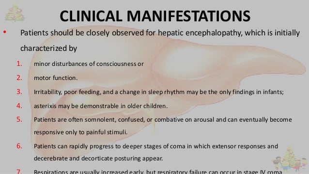 CLINICAL MANIFESTATIONS
• Patients should be closely observed for hepatic encephalopathy, which is initially
characterized...