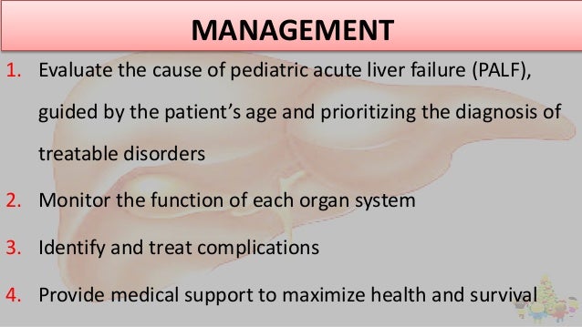 MANAGEMENT
1. Evaluate the cause of pediatric acute liver failure (PALF),
guided by the patient’s age and prioritizing the...