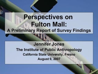 Perspectives on  Fulton Mall: A Preliminary Report of Survey Findings ,[object Object],[object Object],[object Object],[object Object]