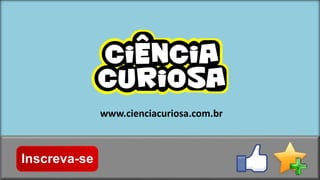 www.cienciacuriosa.com.br
 