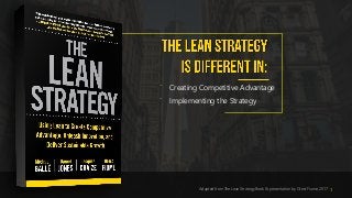 ⁻ Creating Competitive Advantage
⁻ Implementing the Strategy
Adapted from The Lean Strategy Book & presentation by Orest Fiume, 2017 1
 
