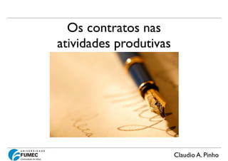 Claudio A. Pinho
Os contratos nas
atividades produtivas
30.Jan.2014 (Turma I)
 