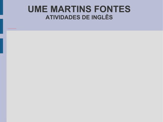 UME MARTINS FONTES ATIVIDADES DE INGLÊS 
