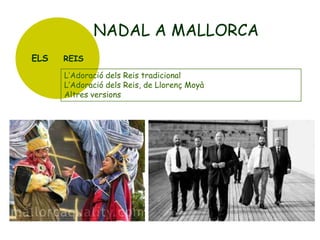 NADAL A MALLORCA
ELS

REIS

L’Adoració dels Reis tradicional
L’Adoració dels Reis, de Llorenç Moyà
Altres versions

 