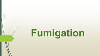 Fumigation
 