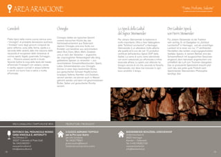 AREA ARANCIONE
Canederli
Piatto tipico della nostra cucina carnica sono
i “chineglis”; di probabile derivazione austriaca
i “knödels” sono degli gnocchi composti da
pane raffermo, uova, latte, farina, cipolla e a
seconda delle varianti, dato che nascono dalle
necessità di recuperare delle rimanenze di
cucina, speck, fegato, guanciale, formaggio,
ecc… Possono essere serviti in brodo
facendo bollire le ossa della testa del maiale
affumicate (“crasape”) con sedano, carota
e cipolla, oppure cucinati in acqua bollente
e serviti con burro fuso e salvia o ricotta
affumicata.
Chineglis
Chineglis stellen ein typisches Gericht
unserer karnischen Küche dar, das
höchstwahrscheinlich aus Österreich
stammt. Chineglis sind eine Sorte von
Knödeln und bestehen aus zerkrümeltem
altem Brot, Eiern, Milch, Mehl, Zwiebeln
und, je nach den Varianten – angesichts
der ursprünglichen Notwendigkeit alle übrig
gebliebene Speisen zu verwerten –, aus
verschiedenen Schweinefleischsorten: Speck,
Leber, Schweinebacken usw. Chineglis
können in einer dazu bestimmten Brühe,
aus geräucherten Schwein-Kopfknochen
(crasape), Sellerie, Karotten und Zwiebeln,
serviert werden; sie können auch in Wasser
gekocht werden und dann mit geschmolzenem
Butter, Salbei und geräucherter Ricotta
serviert.
Lo Speck della Gailtal
del Signor Steinwender
Per Johann Steinwender la tradizione è
molto importante. Oltre a fare l’albergatore
dello “Schlössl Lerchenhof” a Hermagor,
Steinwender è un allevatore molto attento
alla qualità ed è uno dei soli 15 produttori
certificati dell’autentico Speck DOP della
Gailtal. La carne di suino viene salmistrata
con aromi selezionati, poi affumicata e infine
essiccata all’aria. Lo speck così ottenuto ha
bisogno ancora di ciò che, secondo la filosofia
Steinwender, non deve mai mancare in ogni
buon prodotto: il tempo.
Der Gailtaler Speck
von Herrn Steiwender
Für Johann Steiwender ist die Tradition
sehr wichtig. Er ist Gastgeber im „Schlössl
Lerchenhof“ in Hermagor, und als umsichtiger
Landwirt ist er einer von nur 17 zertifizierten
Herstellern des echten, ursprungsgeschützten
Gailtaler Specks. In seinem Betrieb wird das
Schweinefleisch mit ausgesuchten Gewürzen
eingesurt, dann behutsam angeräuchert und
schließlich der Luft zum Trocknen übergeben.
Das so produzierte Speckstück braucht jetzt
noch das, was jedes gute Produkt nach
Speckmeister Steinwenders Philosophie
benötigt: Zeit.
Il CUOCO ADRIANO TOFFOLO
per la Pro Loco Sutrio
per info turistiche
Tel. 0433.778921
prolocosutrio@libero.it
facebook.com/proloco.sutrio
BIEDERMEIER SCHLÖSSL LERCHENHOF
Untermöschach 8
9620 Hermagor
Karnten – Osterreich
Tel. (+43) 0428.2100
www.lerchenhof.at
info@lerchenhof.at
REFOSCO DAL PEDUNCOLO ROSSO
CASA VINICOLA E. ANTONUTTI
Via D’Antoni 21
33027 Colloredo di Prato (Ud)
Tel. 0432.662001
www.antonuttivini.it
Info@antonuttivini.it
18 19
VINO CONSIGLIATO / EMPFOHLENE WEIN PRODUTTORI / PRODUZENT
 