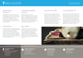 Spezzatino di maiale
“Tocj di purcit”
Lo spezzatino viene ricavato in gran parte
dalla spalla del maiale e, per alcune parti dal
collo e dalla pancia, dove la carne è morbida e
presenta qualche venatura di grasso.
A fine cottura viene aggiunto anche un po’
di fegato, sale, pepe, alcune spezie per poi
essere amalgamato con un po’ di farina e un
pizzico di fantasia.
Prosciutto di Sauris
Il prosciutto di Sauris nasce dalla tradizione di
un antico popolo che, isolato geograficamente,
ha portato ai nostri giorni il sapore di
una lavorazione semplice estremamente
gustosa. Unico per la sua dolcezza e leggera
affumicatura, ottenuta con legno di faggio è
un prosciutto morbido e delicato, sorprendente
e raffinato, rappresenta il prodotto di punta del
Prosciuttificio Wolf di Sauris.
Geschnetzeltes Schweinfleisch
Tocj di purcit
Für das Geschnetzelte wird die
Schweineschulter verwendet und, zum Teil,
Nacken- und Bauchstücke, wo das Fleisch
weich ist und Fettmaserungen enthält. Beim
Kochen werden ein bisschen Leber, Salz,
Pfeffer und Gewürze dazugegeben, und
schließlich wird das alles mit etwas Mehl und
einem Schuss Phantasie vermengt.
Sauris-Schinken
Der Schinken aus Sauris entspringt in der
Tradition eines alten Volkes, das, geographisch
isoliert, den Geschmack einer einfachen und
sehr schmackhaften Verarbeitung bis zum
heutigen Tag bewahrt hat. Einzigartig für
seine Zartheit und die milde Räucherung aus
Buchenholz ist Sauris-Schinken weich und
köstlich, überraschend und raffiniert und stellt
den Spitzenprodukt der Schinkenfabrik Wolf von
Sauris dar.
Ossocollo con frico friabile
L’ossocollo è un pezzo pregiato in quanto
per ogni suino se ne ottengono solo due
dalla zona del collo. Stagionato per 3/5 mesi
si presenta di un color rosso intenso con
marezzature leggermente rosate, con un
delicato aroma classico delle carni stagionate
e speziate. Viene prodotto direttamente
dalla “Vecje Becjarie” di Sutrio e per
l’occasione verrà presentato nell’innovativo
accompagnamento con il frico friabile.
Osso Collo mit mürbem Frico
Osso Collo ist ein wertvoller Produkt, da man
pro jeder Schwein nur zwei Stücke aus dem
oberen Abschnitt des Halses herstellen kann.
3/5 Monate getrocknet ist er dunkelrot mit
einer leicht rosafarbenen Maserung und hat
das zarte, typische Aroma des abgelagerten
und gewürzten Fleischs. Osso Collo ist von der
Vecje Becjarie (Die Alte Metzgerei) in Sutrio
hergestellt und wird hier mit der innovativen
Begleitung des mürben Frico serviert.
PROSCIUTTIFICIO
WOLF SAURIS SPA
Sauris di Sotto 88
33020 Sauris (Ud)
Tel. 0433.86054
www.wolfsauris.it
info@wolfsauris.it
LA VECJE BECJARIE
DI NODALE MATTEO
Via Roma 50
33020 Sutrio (Ud)
Tel. 0433.778013
SCHIOPPETTINO 2013
IL RONCÂL
Via Fornalis 148 – Colle Montebello
33043 Cividale del Friuli (UD)
Tel. 0432.730138
www.ilroncal.it
info@ilroncal.it
12 13
“AMISC DA CORT DAL LIS”
per la Pro Loco Sutrio
per info turistiche
Tel. 0433.778921
prolocosutrio@libero.it
facebook.com/proloco.sutrio
AREA CELESTE
VINO CONSIGLIATO / EMPFOHLENE WEIN PRODUTTORI / PRODUZENT
 