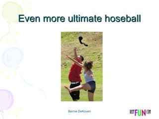 Even more ultimate hoseball Bernie DeKoven 
