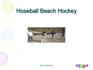 Hoseball Beach Hockey Bernie DeKoven 