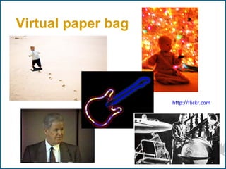 Virtual paper bag




                    http://flickr.com
 