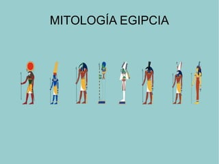 MITOLOGÍA EGIPCIA
 