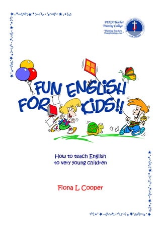 How to teach English
to very young children




 Fiona L Cooper
 