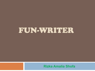 FUN-WRITER



    Rizka Amalia Shofa
 