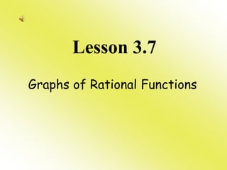 Lesson 3.7
Graphs of Rational Functions
 