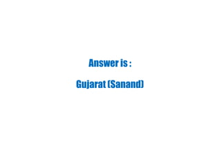 Answer is :
Gujarat (Sanand)
 