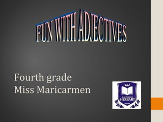 Fourth grade
Miss Maricarmen
 