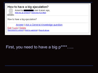 First, you need to have a big p****….. 