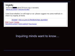 Inquiring minds want to know… 