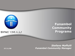 Funambol Community Programs Stefano Maffulli Funambol Community Manager 