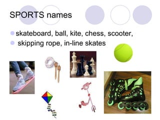 SPORTS names skateboard, ball, kite, chess, scooter, skipping rope, in-line skates 