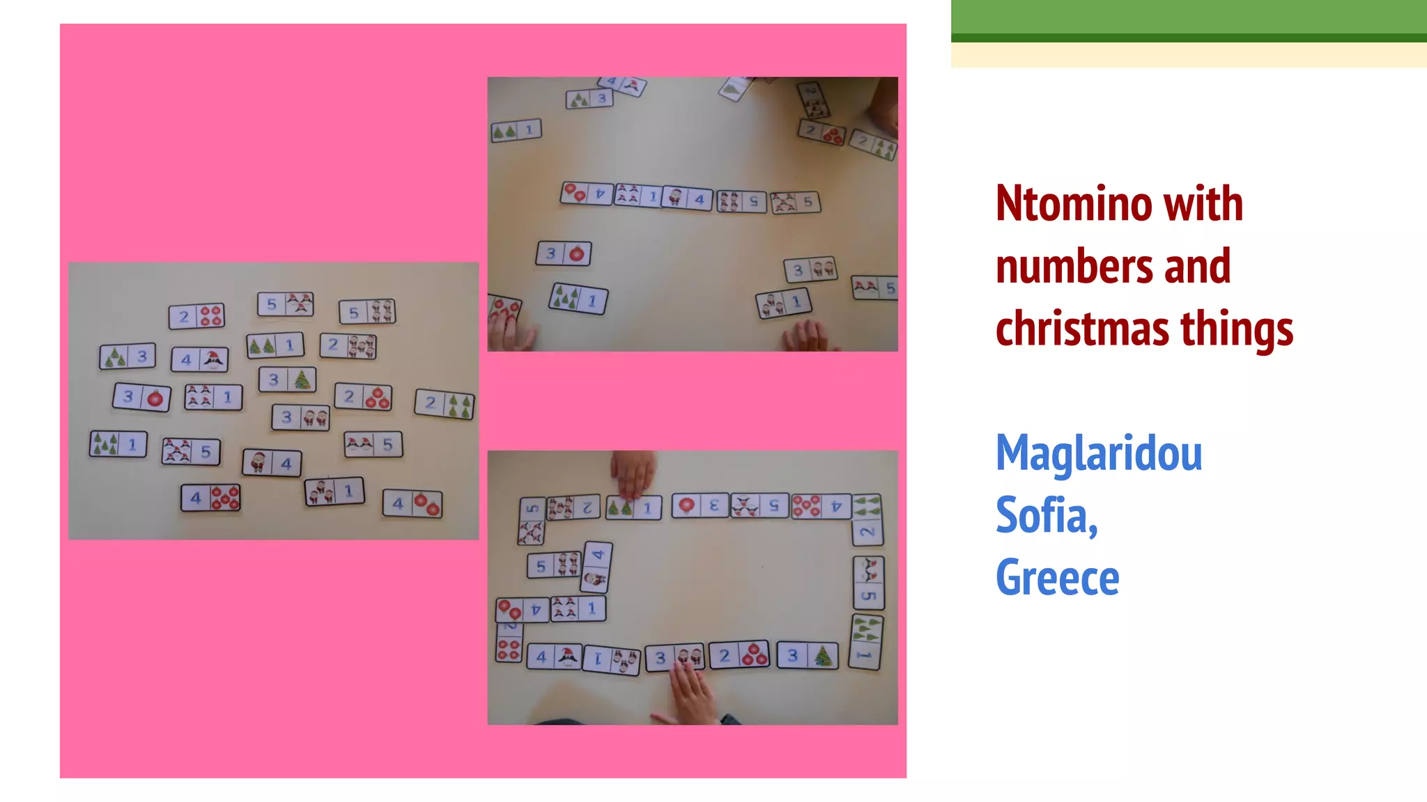 Ntomino with
numbers and
christmas things
Maglaridou
Sofia,
Greece
 