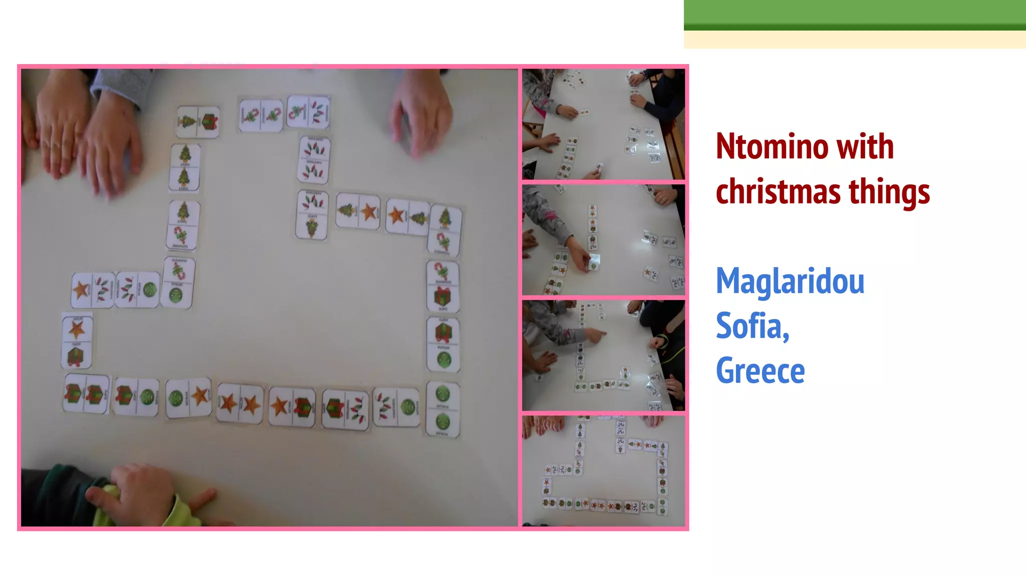 Ntomino with
christmas things
Maglaridou
Sofia,
Greece
 