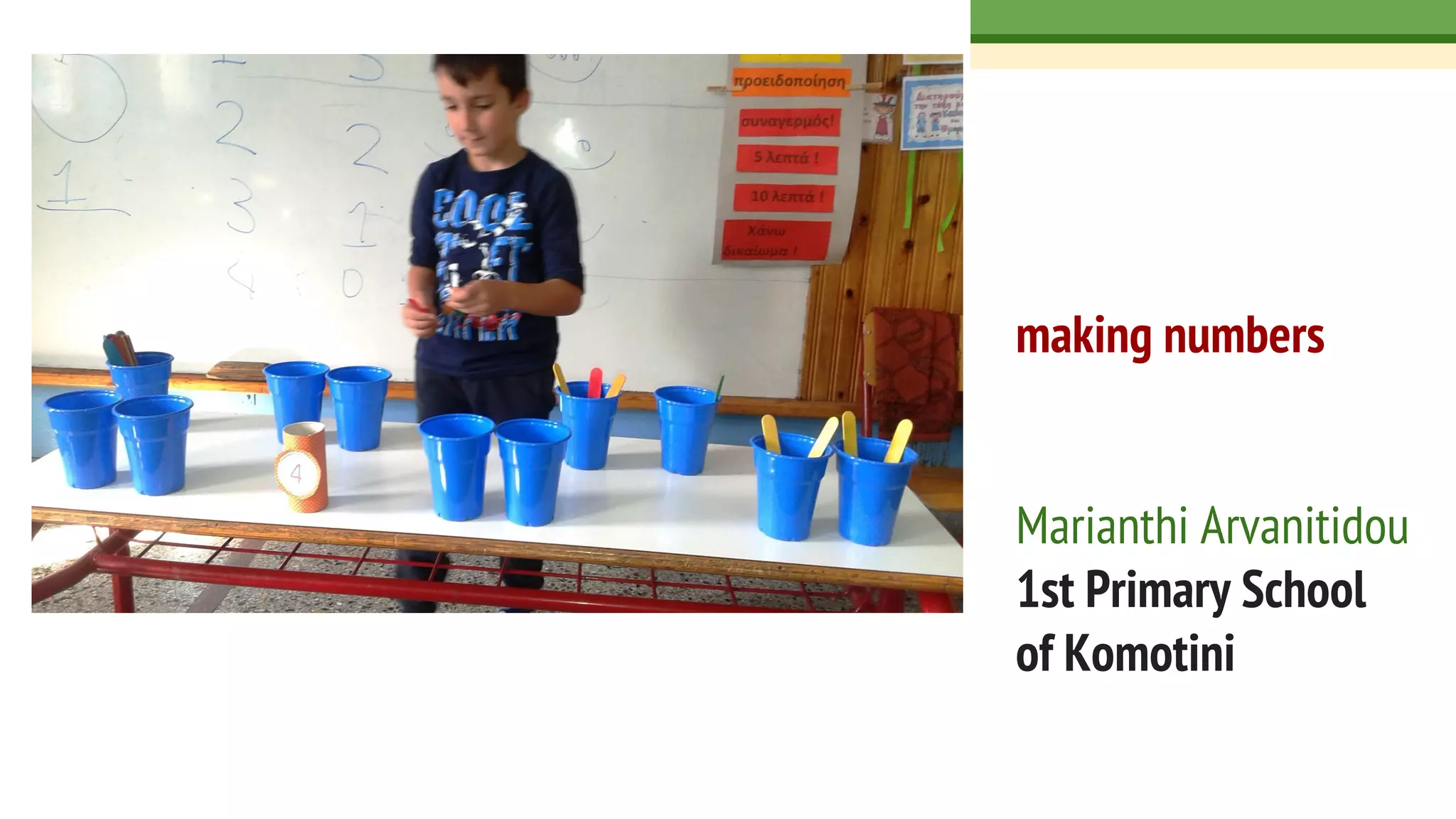 making numbers
Marianthi Arvanitidou
1st Primary School
of Komotini
 