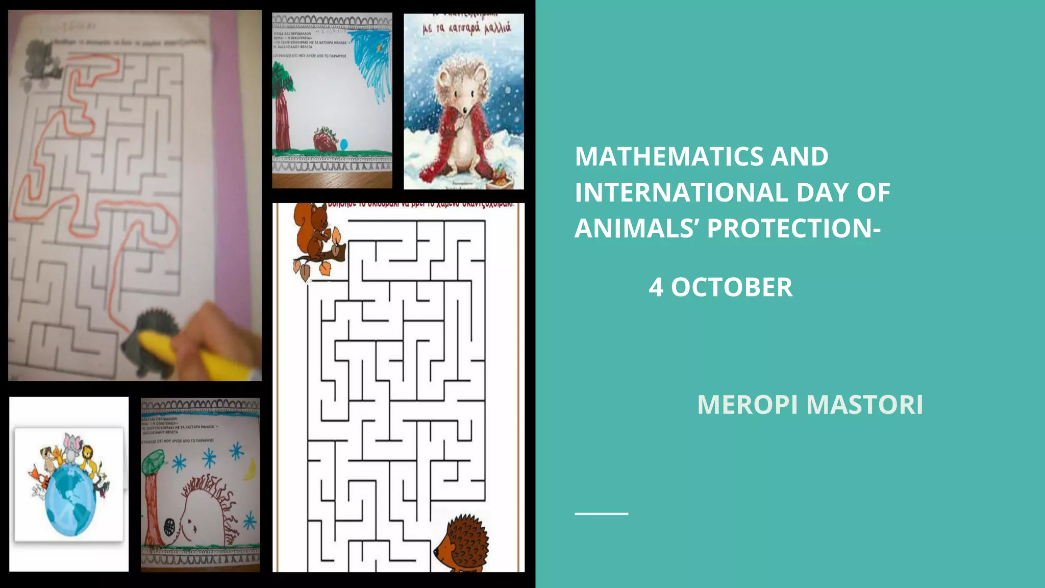 MATHEMATICS AND
INTERNATIONAL DAY OF
ANIMALS’ PROTECTION-
4 OCTOBER
MEROPI MASTORI
 