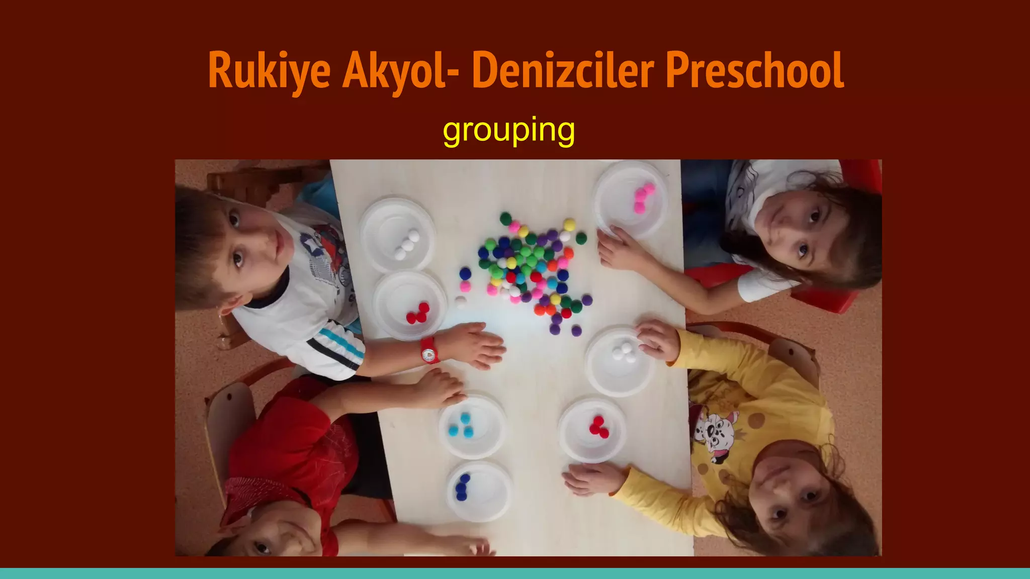 Rukiye Akyol- Denizciler Preschool
grouping
 