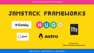 Fun and Games with the Full-Stack Jamstack
Mike Cavaliere 🔗 mikecavaliere.com 🔗 @mcavaliere
Jamstack frameworks
https://ja...