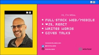 👋🏼 Hi, I'm Mike.
Full-Stack web/mobile
❤️
JS, React
Writes words
Gives talks
@mcavaliere
mcavaliere
mikecavaliere.com
🧑🏼‍💻
 