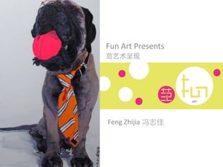 Fun$Art$Presents$ 
 
Feng$Zhijia$lMY 
 