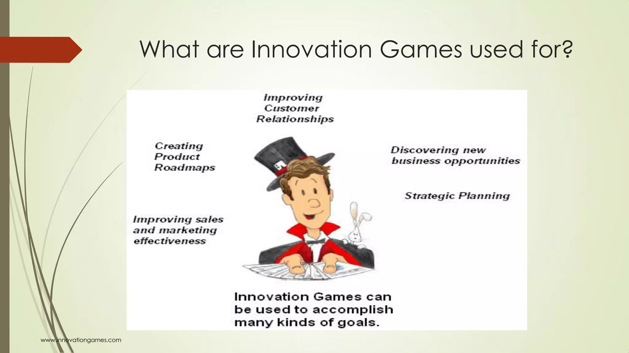What are Innovation Games used for?
www.innovationgames.com
 