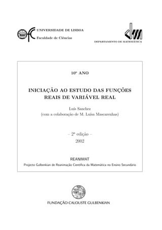 UNIVERSIDADE DE LISBOA
Faculdade de Ciências
DEPARTAMENTO DE MATEMÁTICA
10o
ANO
INICIAÇÃO AO ESTUDO DAS FUNÇÕES
REAI...