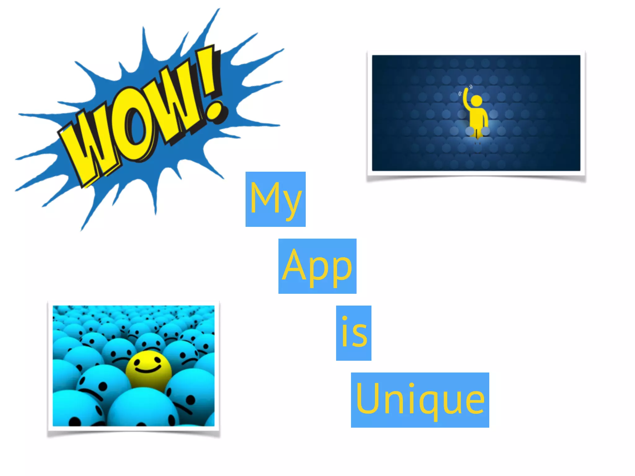 My
App
is
Unique
 