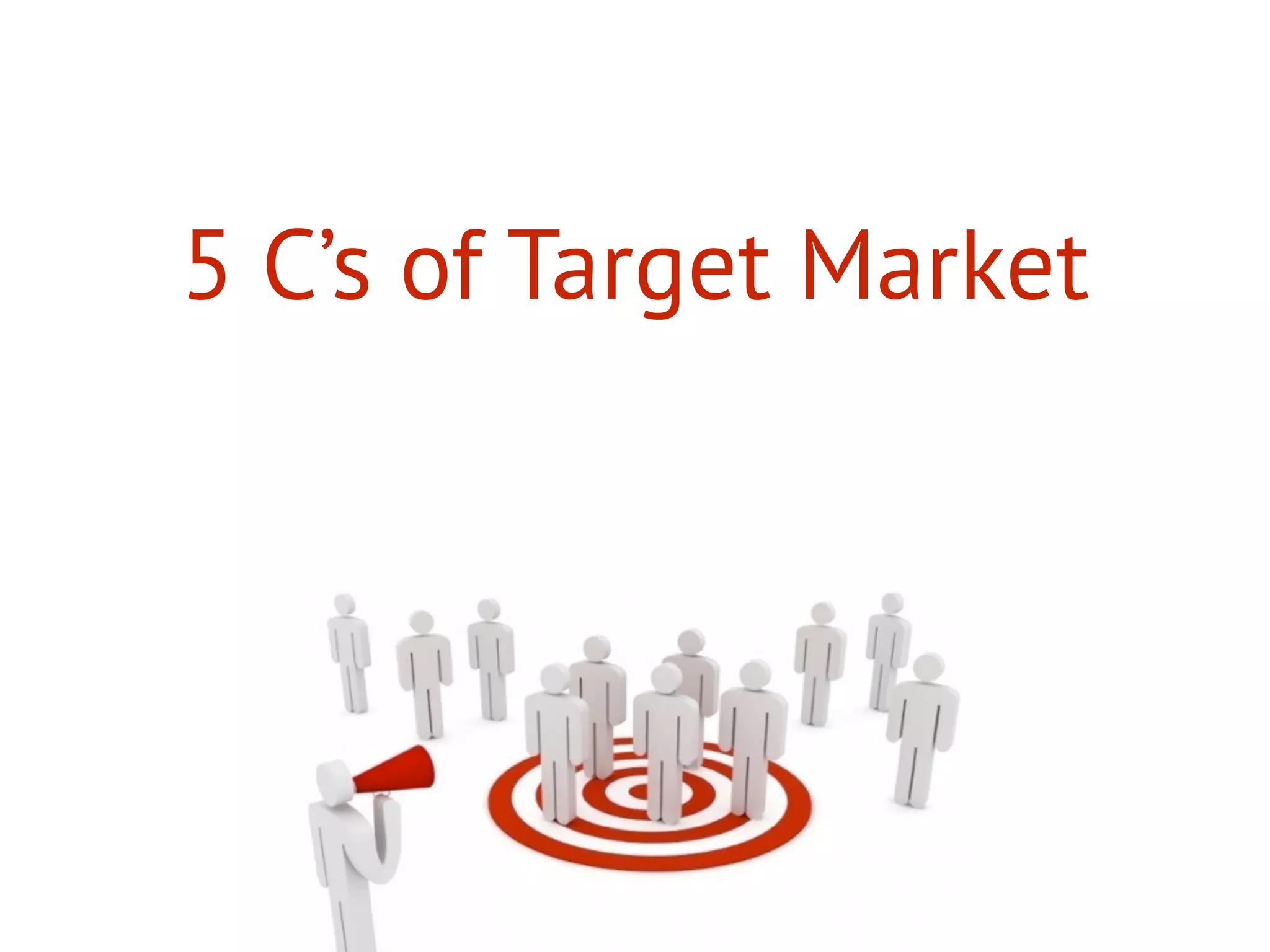 5 C’s of Target Market
 