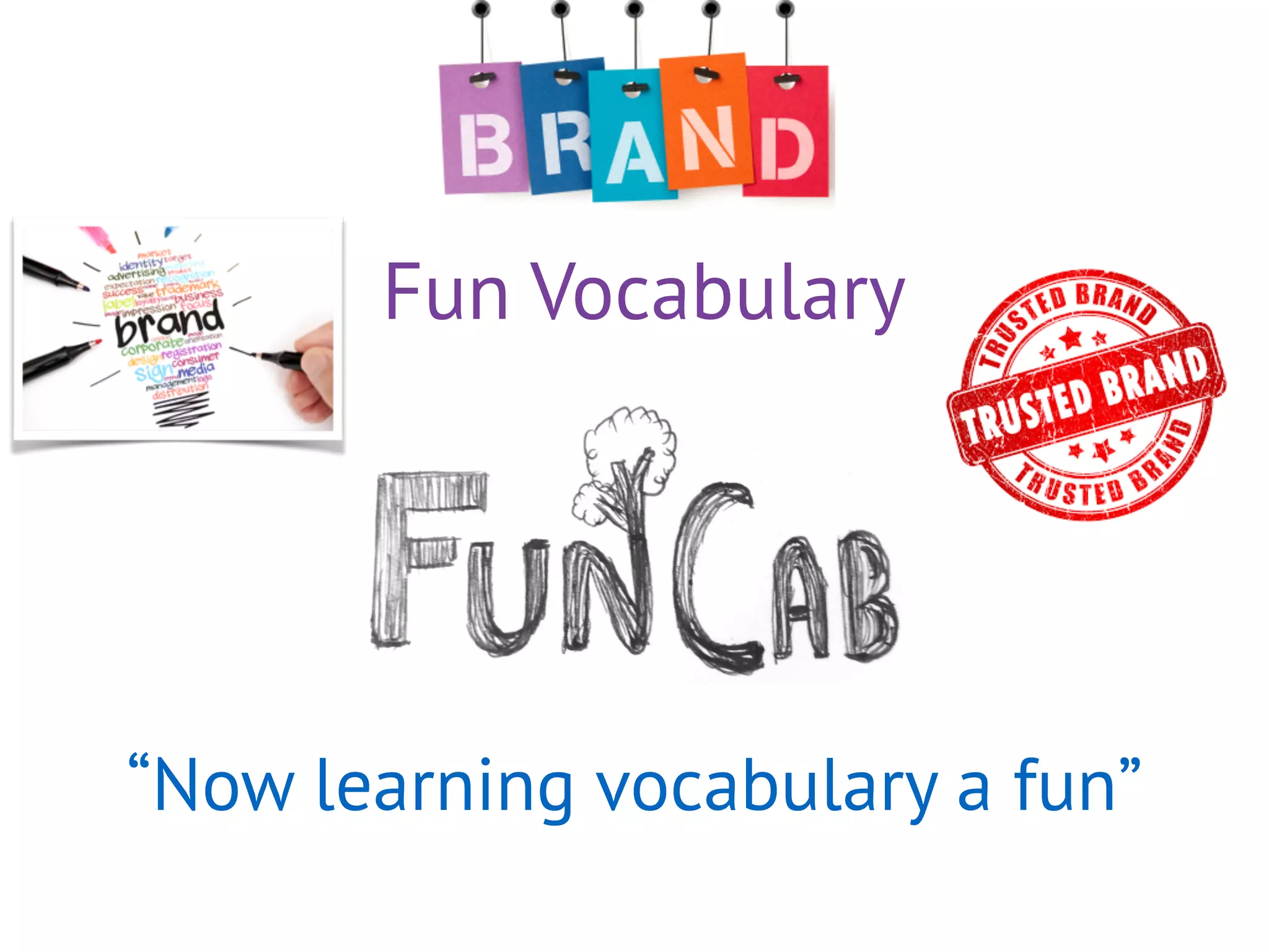 Fun Vocabulary
“Now learning vocabulary a fun”
 