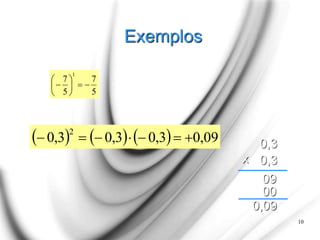 Exemplos
5
7
5
7
1









10
      09
,
0
3
,
0
3
,
0
3
,
0
2






 0,3
0,3
x
09
00
0,09
 