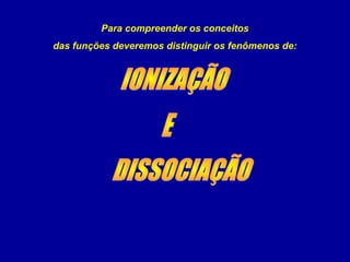Para compreender os conceitos
das funções deveremos distinguir os fenômenos de:
 
