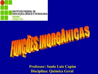Professor: Saulo Luis Capim
Disciplina: Química Geral
 