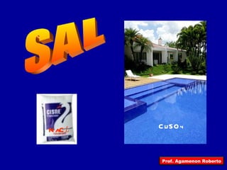 SAL NaC l CuSO 4 Prof. Agamenon Roberto 