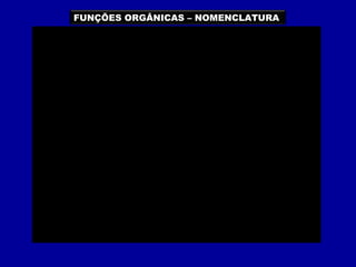 FUNÇÕES ORGÂNICAS – NOMENCLATURA
 