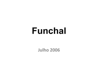 Funchal Julho 2006 