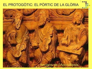 EL PROTOGÒTIC: EL PÒRTIC DE LA GLÒRIA
Ancians de l’Apocalipsis
 