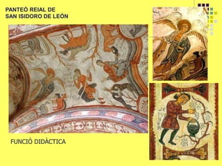 PANTEÓ REIAL DE
SAN ISIDORO DE LEÓN
FUNCIÓ DIDÀCTICA
 