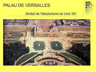 PALAU DE VERSALLES
Símbol de l’absolutisme de Lluís XIV
 