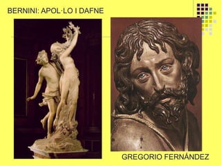 BERNINI: APOL·LO I DAFNE
GREGORIO FERNÁNDEZ
 