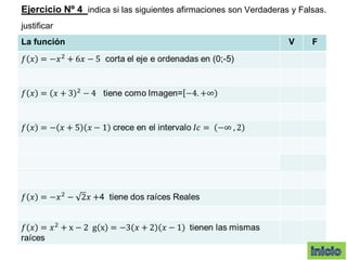 La función V F
Ejercicio Nº 4 indica si las siguientes afirmaciones son Verdaderas y Falsas.
justificar
 